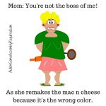 Autism mom saying you're not the boss of me!
