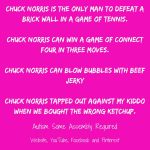 Autism parents are stronger than Chuck Norris!
